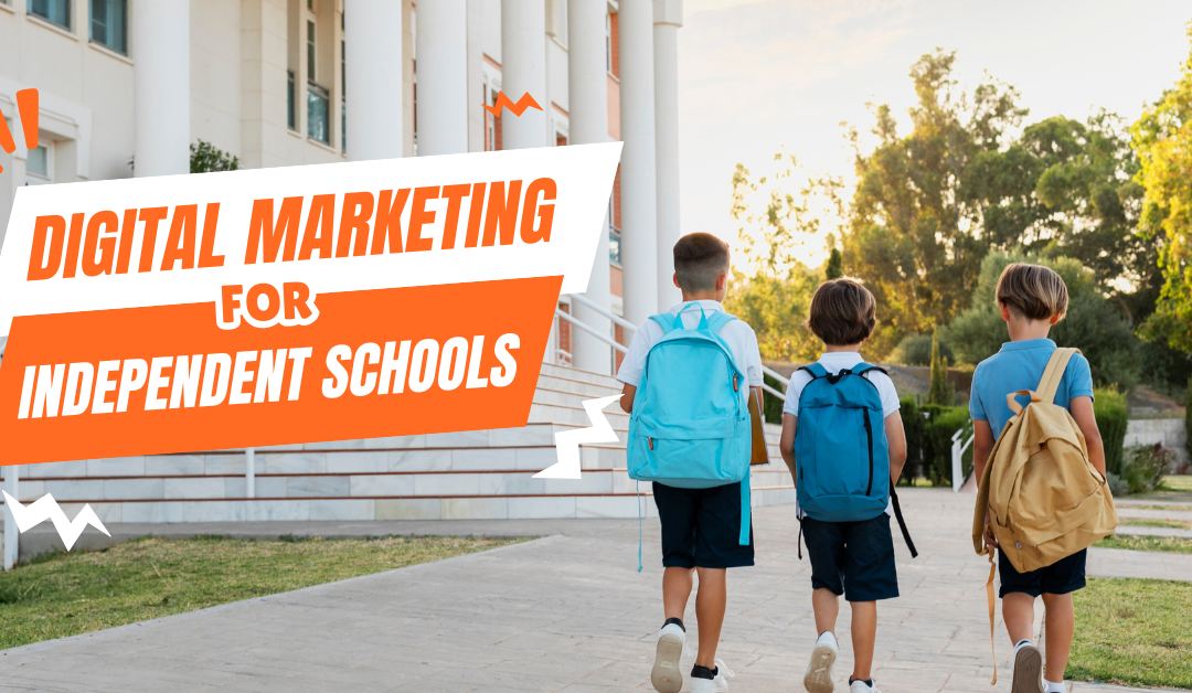 Digital Marketing for Independent Schools: Driving Admissions with a Strong Online Presence