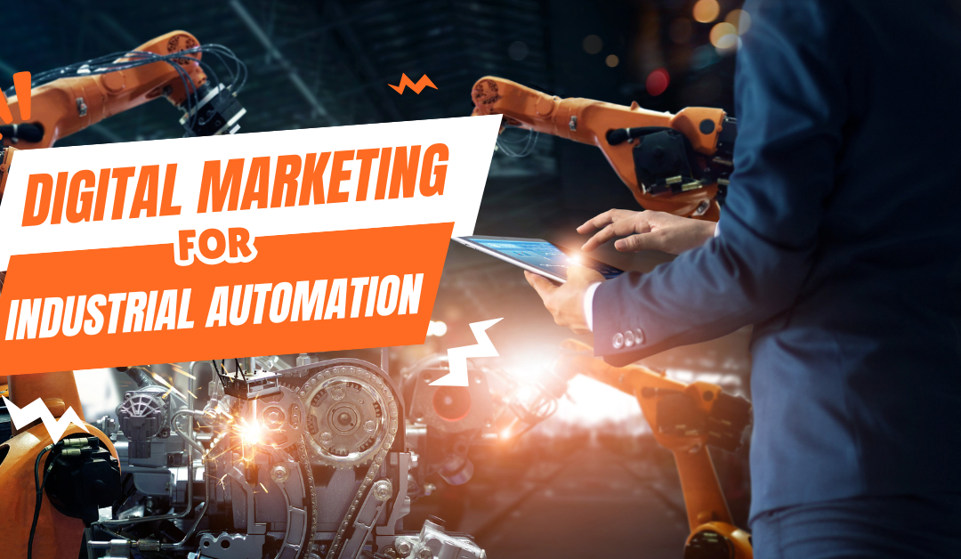 Digital Marketing for Industrial Automation: Boosting Efficiency and Expanding Reach